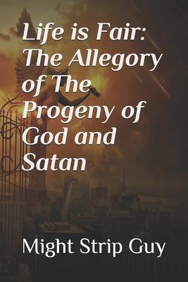 Life is Fair: The Allegory of The Progeny of God and Satan