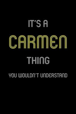 It’’s A Carmen Thing, You Wouldn’’t Understand: Personalized Notebook Journal With Name Blank Lined Customized Diary Logbook Gifts