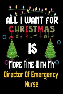 All I want for Christmas is more time with my Director Of Emergency Nurse: Christmas Gift for Director Of Emergency Nurse Lovers, Director Of Emergenc