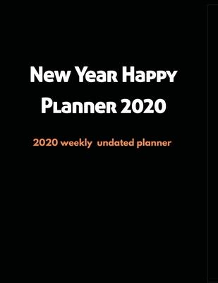 New Year Happy Planner 2020: 2020 Undated Weekly Planner.: Weekly & Monthly Planner, Organizer & Goal Tracker - Organized Chaos Planner 2020