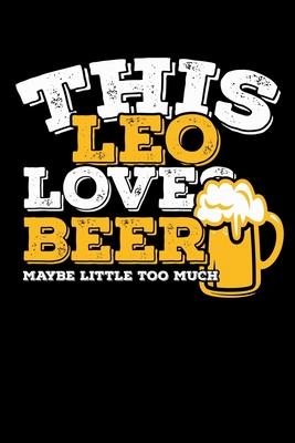 This Leo Loves Beer Maybe Little Too Much Notebook: 100 Wide Ruled Lined Pages