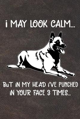 I May Look Calm But In My Head I’’ve Punched In Your Face 3 Times: Belgian Malinois Puppy Dog 2020 2021 Monthly Weekly Planner Calendar Schedule Organi