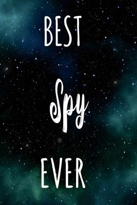 Best Spy Ever: The perfect gift for the professional in your life - Funny 119 page lined journal!