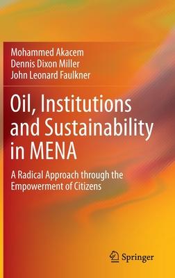 Achieving Oil Mena’’s Sustainability and Why Good Institutions Matter: A Radical Approach Through the Empowerment of Citizens