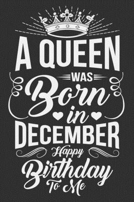 A Queen Was Born In December Happy Birthday To Me: Unapologetically dope women, black women journal, gifts for black women, black girls gifts 6x9 Jour