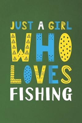 Just A Girl Who Loves Fishing: Funny Fishing Lovers Girl Women Gifts Dot Grid Journal Notebook 6x9 120 Pages