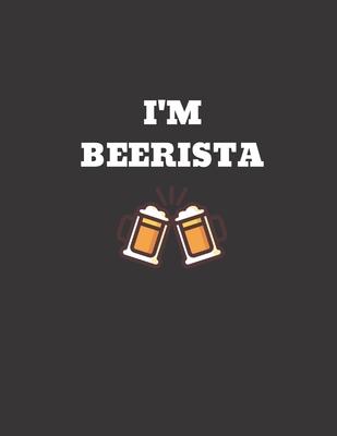 I’’m Beerista: Lined Notebook To Write Notes In Journal 8.5x11,50 sheets, 100 pages