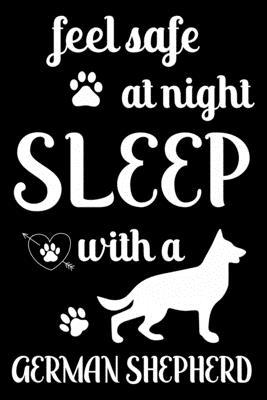 Feel Safe At Night Sleep With a German Shepherd: Cute German Shepherd Lined journal Notebook, Great Accessories & Gift Idea for German Shepherd Owner