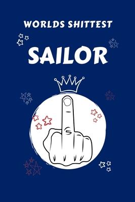 Worlds Shittest Sailor: Perfect Gag Gift For The Worlds Shittest Sailor - Blank Lined Notebook Journal - 100 Pages 6 x 9 Format - Office - Wor