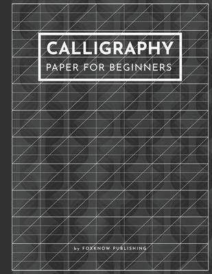 Calligraphy Paper for Beginners: Perfect Calligraphy Workbook Practice Blank Paper for Lettering Artist and Beginners