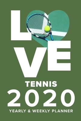 Love Tennis 2020 Yearly And Weekly Planner: Week To A Page Gift Organizer For Tennis Players