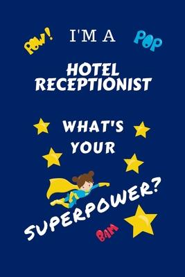 I’’m A Hotel Receptionist What’’s Your Superpower?: Perfect Gag Gift For A Superpowered Hotel Receptionist - Blank Lined Notebook Journal - 100 Pages 6