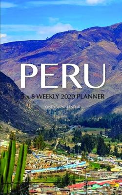 Peru 5 x 8 Weekly 2020 Planner: One Year Calendar