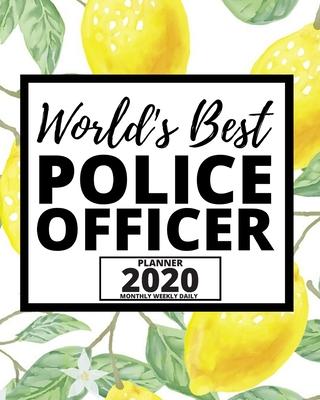 World’’s Best Police Officer: 2020 Planner For Police Officers, 1-Year Daily, Weekly And Monthly Organizer With Calendar, (8 x 10) Great Thank You