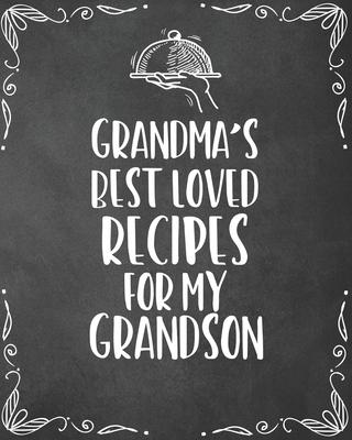 Grandma’’s Best Loved Recipes For My Grandson: Personalized Blank Cookbook and Custom Recipe Journal to Write in Funny Gift for Men Husband Son: Keepsa