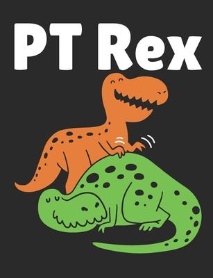 PT Rex: Physical Therapy Notebook, Blank Paperback Book, Physical Therapist Appreciation Gift, 150 pages, college ruled