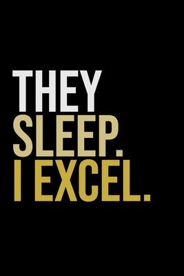 They Sleep. I Excel.: Motivational Quote Journal for Ambitious Entrepreneurs, Students, Side Hustlers - Black, Lined 6x9-in Notebook for Pla