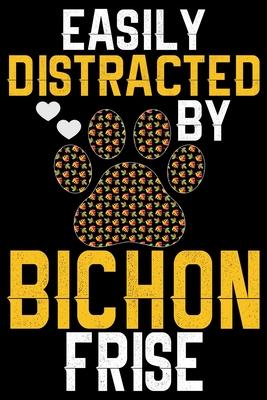 Easily Distracted by Bichon Frise: Cool Bichon Frise Dog Journal Notebook - Bichon Frise Puppy Lover Gifts - Funny Bichon Frise Dog Notebook - Bichon