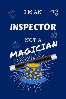 I’’m An Inspector Not A Magician: Perfect Gag Gift For An Assessor Who Happens To NOT Be A Magician! - Blank Lined Notebook Journal - 100 Pages 6 x 9 F