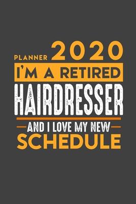 Planner 2020 for retired HAIRDRESSER: I’’m a retired HAIRDRESSER and I love my new Schedule - 366 Daily Calendar Pages - 6 x 9 - Retirement Planner
