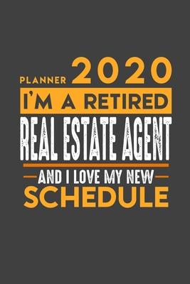 Planner 2020 for retired REAL ESTATE AGENT: I’’m a retired REAL ESTATE AGENT and I love my new Schedule - 366 Daily Calendar Pages - 6 x 9 - Retireme