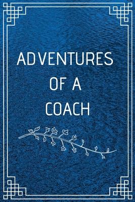 Adventure of a Coach: Perfect Gift For Adventure Lover (100 Pages, Blank Notebook, 6 x 9) (Cool Notebooks) Paperback