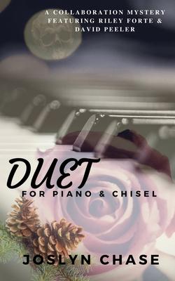 Duet for Piano & Chisel: A collaboration mystery featuring Riley Forte & David Peeler