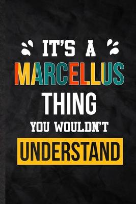 It’’s a Marcellus Thing You Wouldn’’t Understand: Practical Personalized Marcellus Lined Notebook/ Blank Journal For Favorite First Name, Inspirational