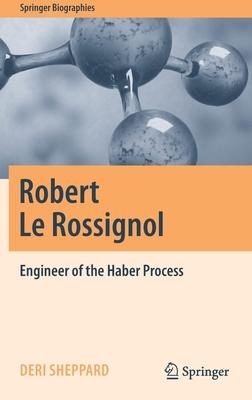 Robert Le Rossignol: Engineer of the Haber Process