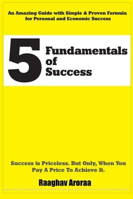 5 Fundamentals of Success: An Amazing Guide with Simple & Proven 5 Fundamental Secrets for Personal and Economic Success