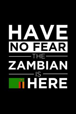 Have No Fear The Zambian is here Journal Zambian Pride Zambia Proud Patriotic 120 pages 6 x 9 Notebook: Blank Journal for those Patriotic about their