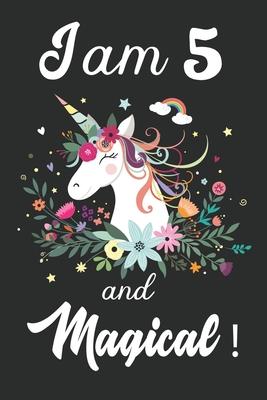 I am 5 and Magical: Cute Unicorn Journal and Happy Birthday Notebook/Diary, Cute Unicorn Birthday Gift for 5th Birthday for beautiful girl