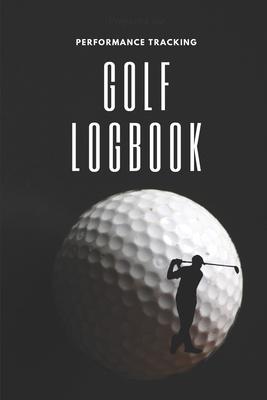 GOLF Logbook: Golfing Journal and notebook to Track your Golf Scores and Stats.Golf Record Log with Performance Tracking, Golf Stat