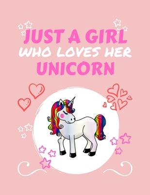 Just A Girl Who Loves Her Unicorn: Blank Book For Writing, Journaling, Doodling or Sketching: 100 Pages, 8.5 x 11. Cute Cover For Girls Who Love Their