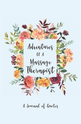 Adventures of a Massage Therapist: A Journal of Quotes