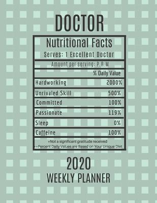 Doctor Weekly Planner 2020 - Nutritional Facts: Doctor Gift Idea For Men & Women - Weekly Planner Appointment Book Agenda Nutritional Info - To Do Lis