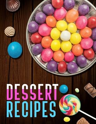 Dessert Recipes. Create Your Own Collected Recipes. Blank Recipe Book to Write in, Document all Your Special Recipes and Notes for Your Favorite.: Col