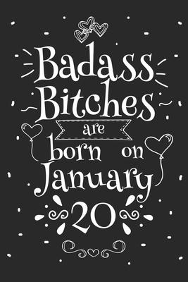 Badass Bitches Are Born On January 20: Funny Blank Lined Notebook Gift for Women and Birthday Card Alternative for Friend or Coworker