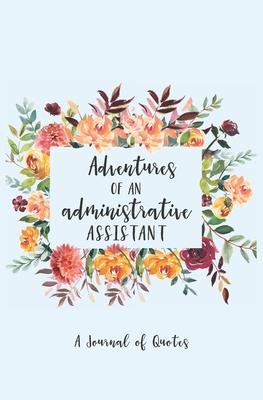 Adventures of an Administrative Assistant: A Journal of Quotes