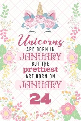 Unicorns Are Born In January But The Prettiest Are Born On January 24: Cute Blank Lined Notebook Gift for Girls and Birthday Card Alternative for Daug