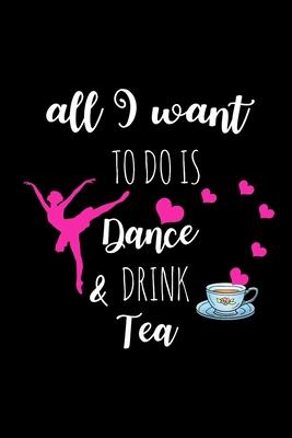 Dance & Drink Tea: Funny Gag Gifts for Her, Birthday & Christmas Gifts For Dancers, Small Blank Lined Diary To Write In