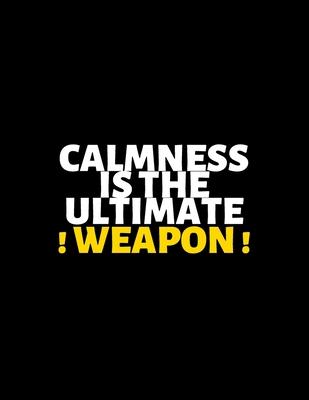 Calmness Is The Ultimate Weapon: lined professional notebook/Journal. Best motivational gifts for office friends and coworkers under 10 dollars: Amazi