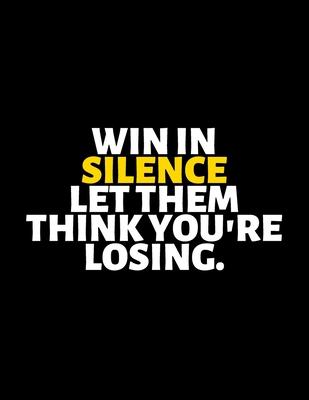 Win in Silence Let Them Think You’’re Losing: lined professional notebook/Journal. Best motivational gifts for office friends and coworkers under 10 do
