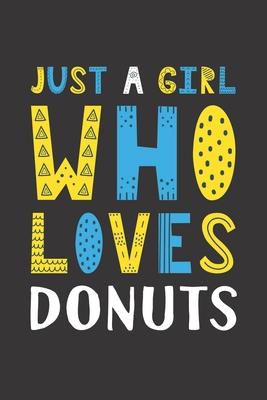 Just A Girl Who Loves Donuts: Funny Donuts Lovers Girl Women Gifts Lined Journal Notebook 6x9 120 Pages