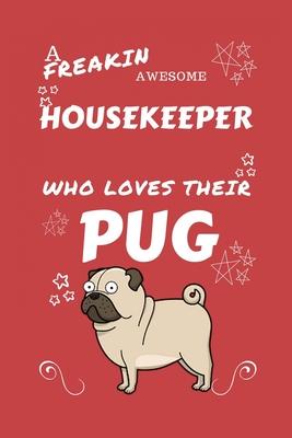 A Freakin Awesome Housekeeper Who Loves Their Pug: Perfect Gag Gift For An Housekeeper Who Happens To Be Freaking Awesome And Love Their Doggo! - Blan