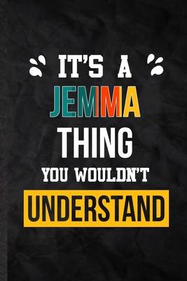 It’’s a Jemma Thing You Wouldn’’t Understand: Blank Practical Personalized Jemma Lined Notebook/ Journal For Favorite First Name, Inspirational Saying U