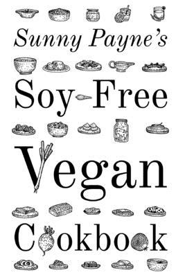 Sunny Payne’’s Soy-Free Vegan Cookbook