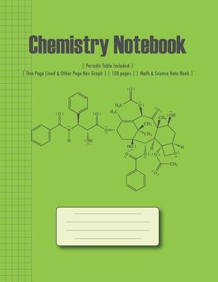 Chemistry Notebook: Lined & Hex Graph Hexagonal Graph Class Note Books Lab Notebook Organic Chemistry & Biochemistry with Periodic Table 1