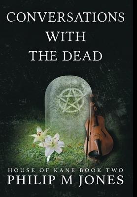 Conversations With The Dead: House of Kane Book Two