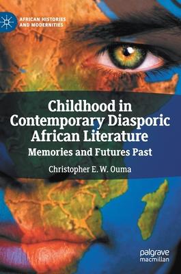 Childhood in Contemporary Diasporic African Literature: Memories and Futures Past